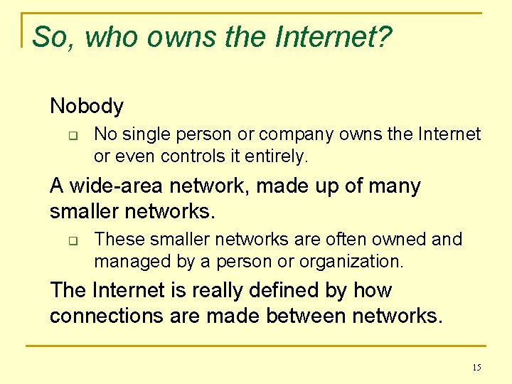 So, who owns the Internet? Nobody q No single person or company owns the