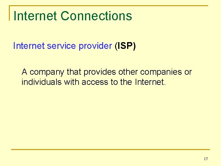 Internet Connections Internet service provider (ISP) A company that provides other companies or individuals