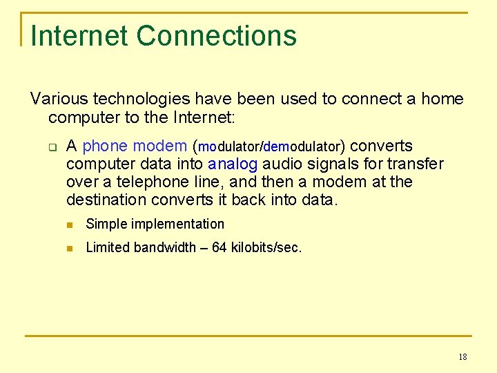 Internet Connections Various technologies have been used to connect a home computer to the
