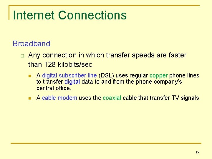 Internet Connections Broadband q Any connection in which transfer speeds are faster than 128