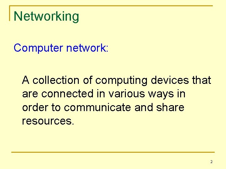 Networking Computer network: A collection of computing devices that are connected in various ways