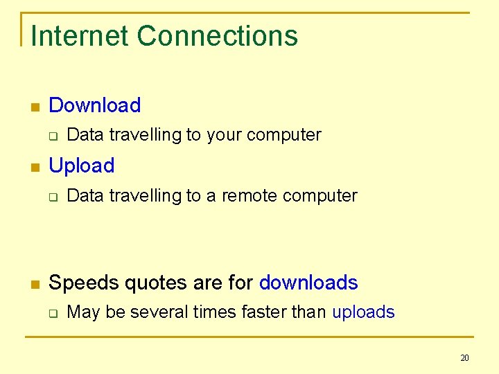 Internet Connections n Download q n Upload q n Data travelling to your computer