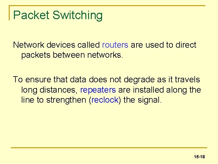 Packet Switching Network devices called routers are used to direct packets between networks. To
