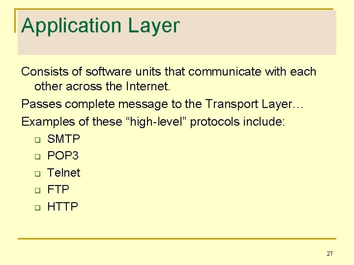 Application Layer Consists of software units that communicate with each other across the Internet.