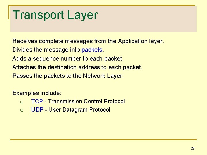 Transport Layer Receives complete messages from the Application layer. Divides the message into packets.