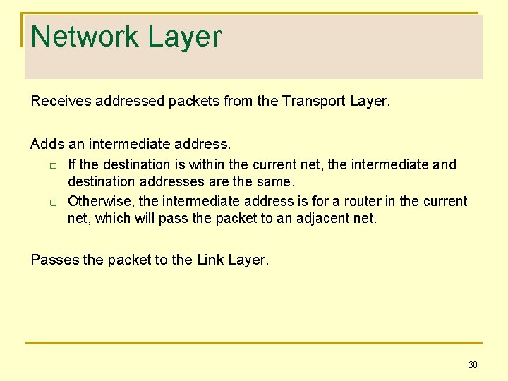 Network Layer Receives addressed packets from the Transport Layer. Adds an intermediate address. q