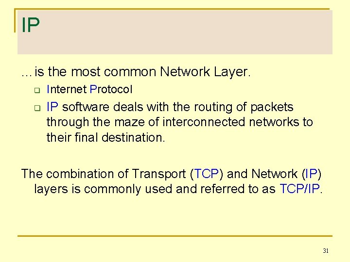 IP …is the most common Network Layer. q q Internet Protocol IP software deals