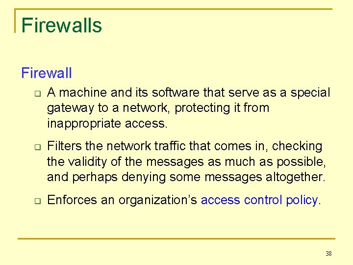 Firewalls Firewall q q q A machine and its software that serve as a