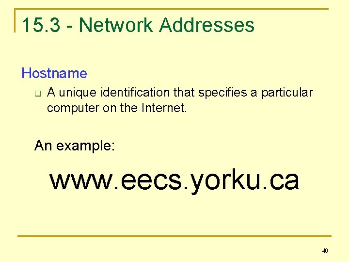 15. 3 - Network Addresses Hostname q A unique identification that specifies a particular