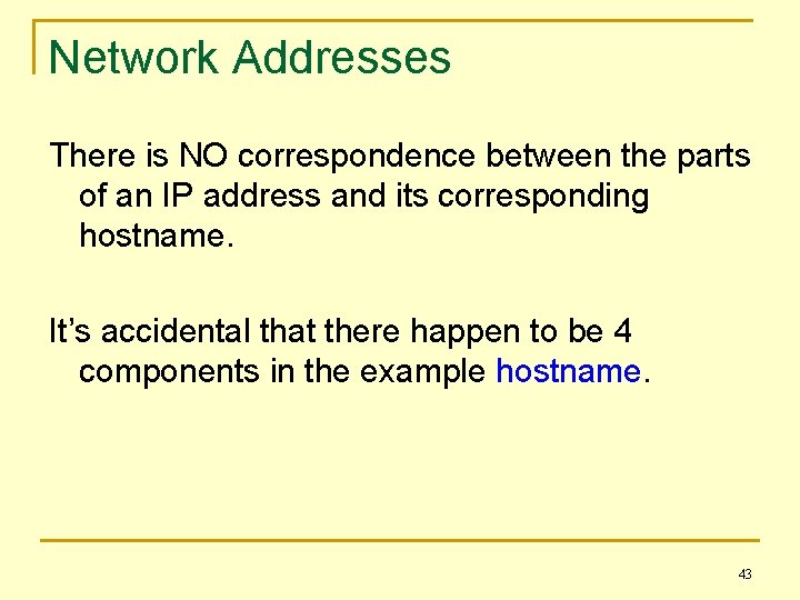 Network Addresses There is NO correspondence between the parts of an IP address and