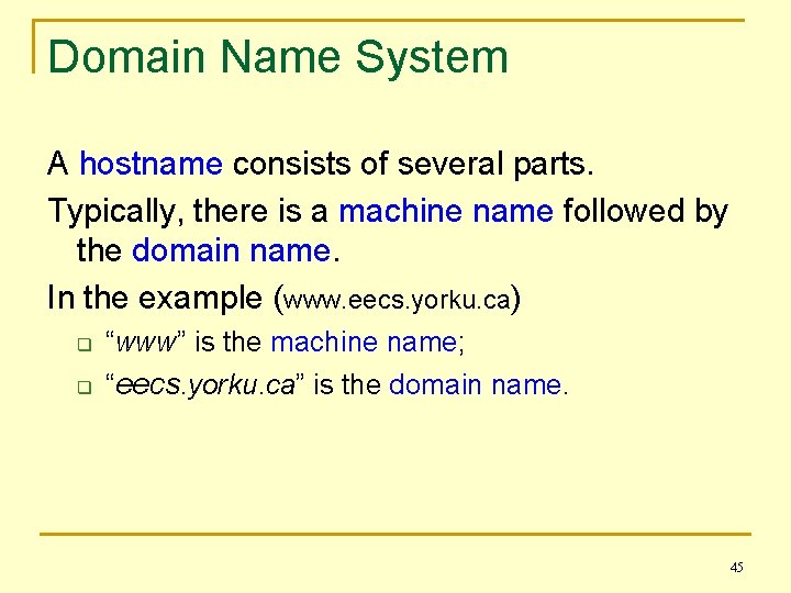 Domain Name System A hostname consists of several parts. Typically, there is a machine