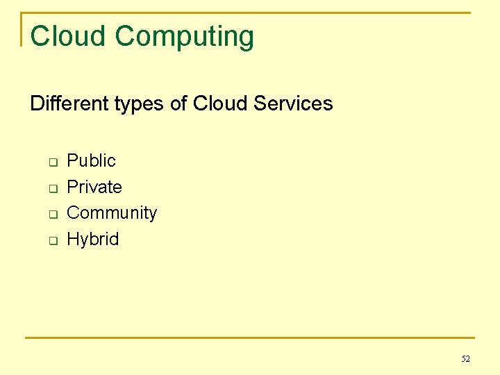 Cloud Computing Different types of Cloud Services q q Public Private Community Hybrid 52