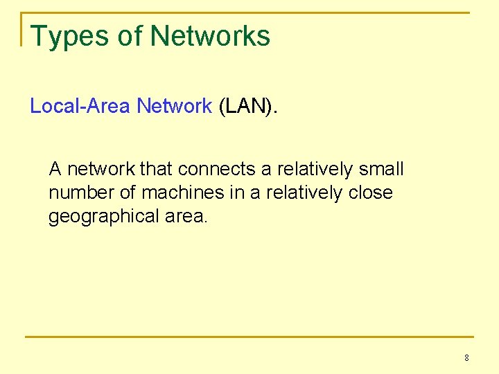 Types of Networks Local-Area Network (LAN). A network that connects a relatively small number