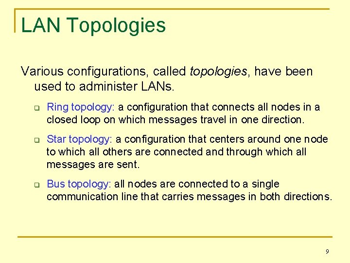 LAN Topologies Various configurations, called topologies, have been used to administer LANs. q q