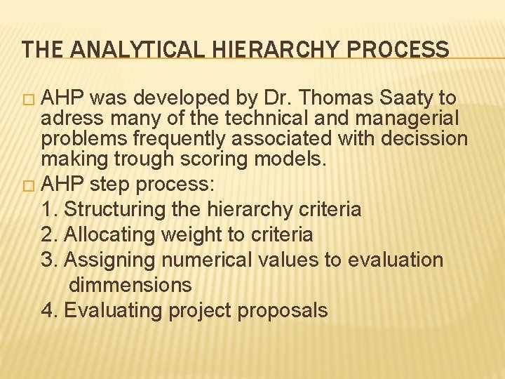 THE ANALYTICAL HIERARCHY PROCESS � AHP was developed by Dr. Thomas Saaty to adress THE ANALYTICAL HIERARCHY PROCESS � AHP was developed by Dr. Thomas Saaty to adress