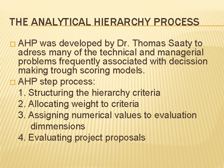 THE ANALYTICAL HIERARCHY PROCESS � AHP was developed by Dr. Thomas Saaty to adress