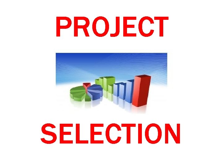 PROJECT SELECTION PROJECT SELECTION