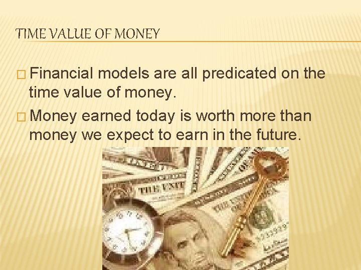 TIME VALUE OF MONEY � Financial models are all predicated on the time value TIME VALUE OF MONEY � Financial models are all predicated on the time value