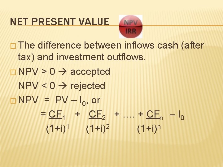 NET PRESENT VALUE � The difference between inflows cash (after tax) and investment outflows.