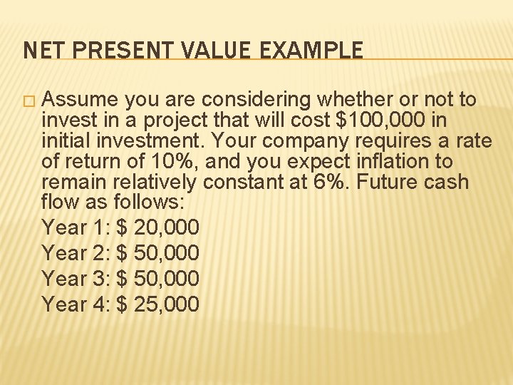 NET PRESENT VALUE EXAMPLE � Assume you are considering whether or not to invest