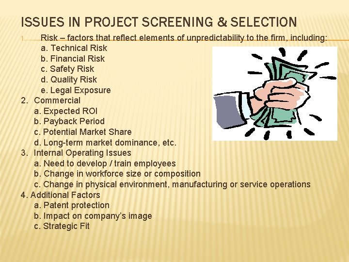 ISSUES IN PROJECT SCREENING & SELECTION Risk – factors that reflect elements of unpredictability ISSUES IN PROJECT SCREENING & SELECTION Risk – factors that reflect elements of unpredictability