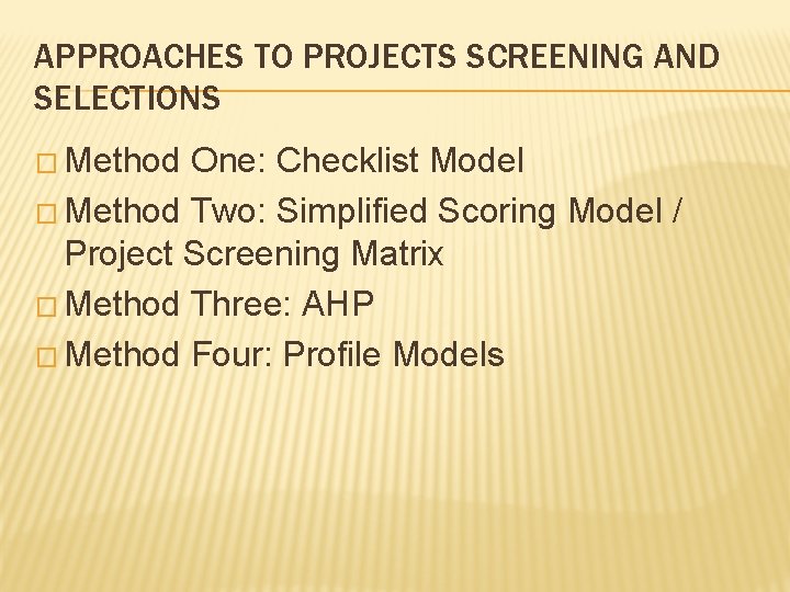 APPROACHES TO PROJECTS SCREENING AND SELECTIONS � Method One: Checklist Model � Method Two: