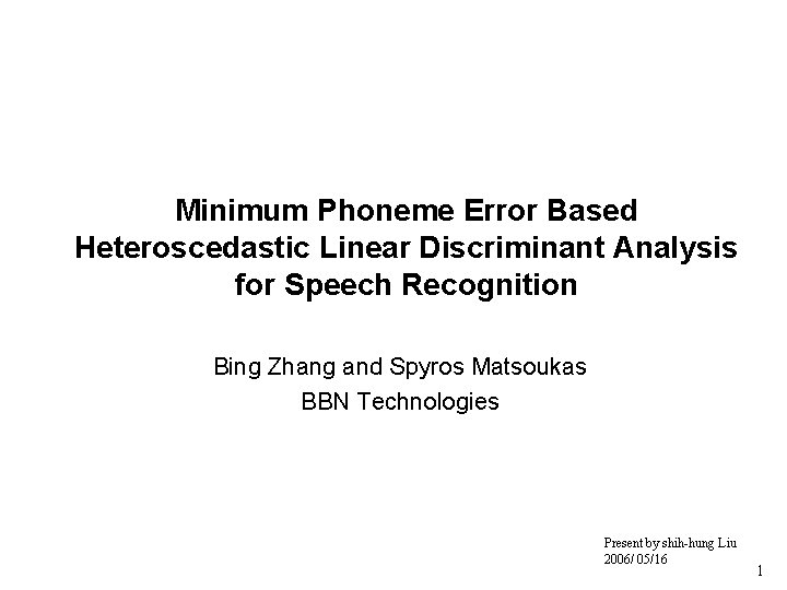 Minimum Phoneme Error Based Heteroscedastic Linear Discriminant Analysis for Speech Recognition Bing Zhang and