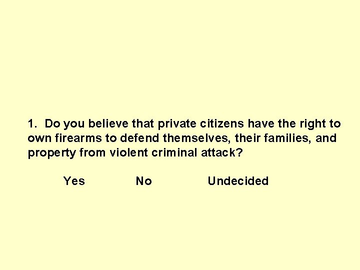1. Do you believe that private citizens have the right to own firearms to 1. Do you believe that private citizens have the right to own firearms to