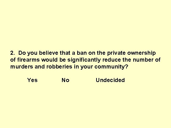 2. Do you believe that a ban on the private ownership of firearms would 2. Do you believe that a ban on the private ownership of firearms would