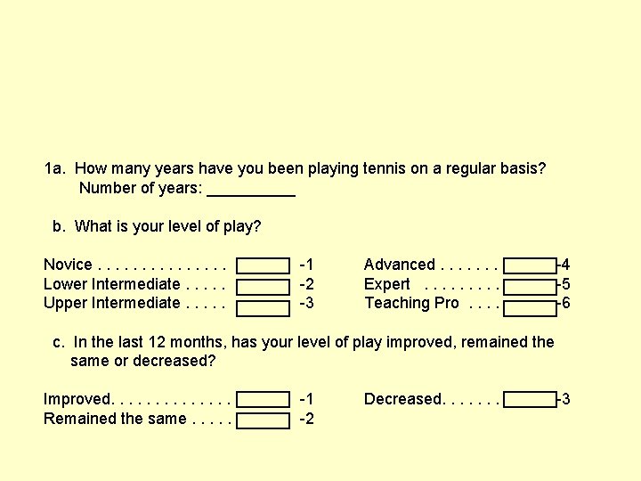 1 a. How many years have you been playing tennis on a regular basis? 1 a. How many years have you been playing tennis on a regular basis?