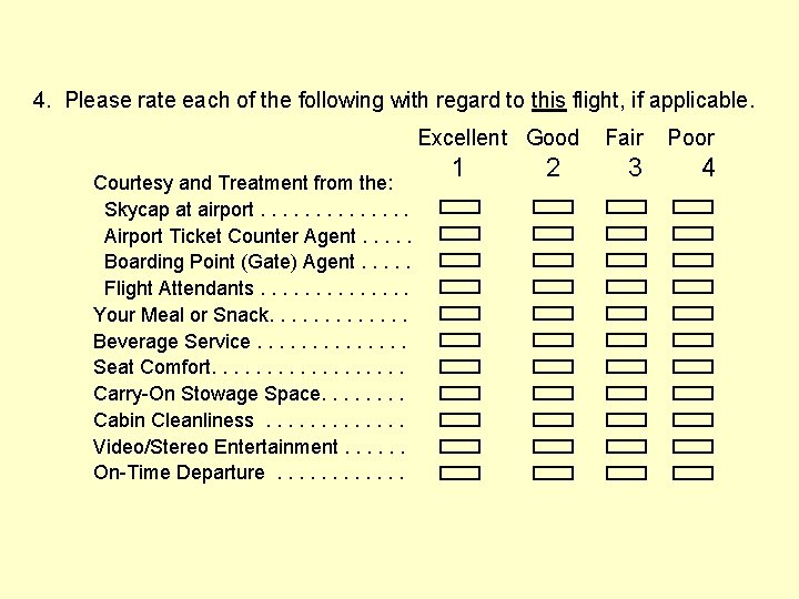 4. Please rate each of the following with regard to this flight, if applicable. 4. Please rate each of the following with regard to this flight, if applicable.