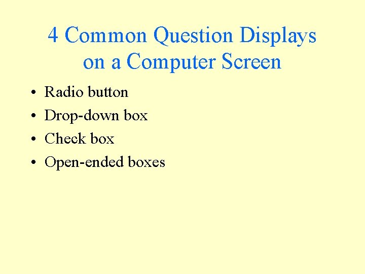 4 Common Question Displays on a Computer Screen • • Radio button Drop-down box 4 Common Question Displays on a Computer Screen • • Radio button Drop-down box