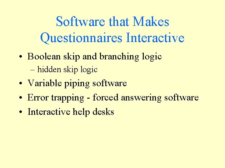 Software that Makes Questionnaires Interactive • Boolean skip and branching logic – hidden skip Software that Makes Questionnaires Interactive • Boolean skip and branching logic – hidden skip