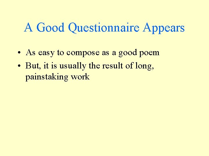 A Good Questionnaire Appears • As easy to compose as a good poem • A Good Questionnaire Appears • As easy to compose as a good poem •
