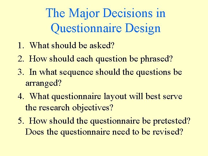 The Major Decisions in Questionnaire Design 1. What should be asked? 2. How should The Major Decisions in Questionnaire Design 1. What should be asked? 2. How should