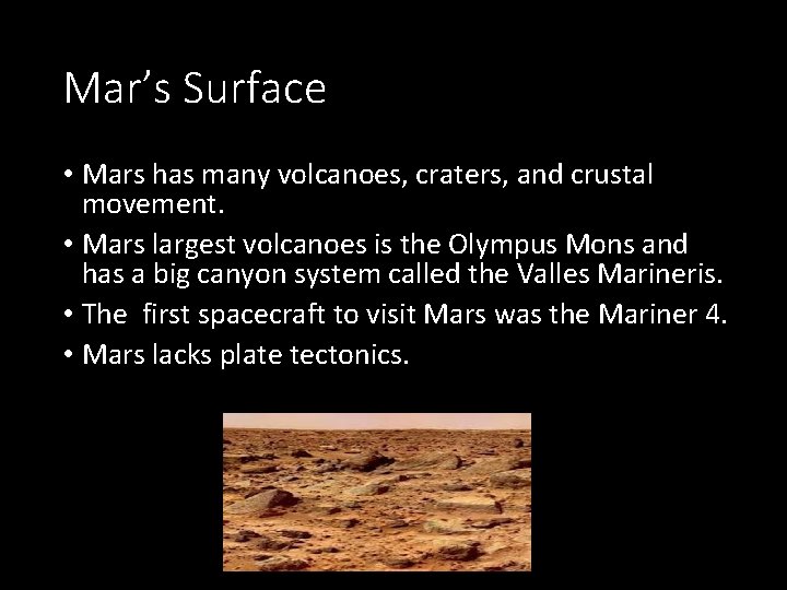 Mar’s Surface • Mars has many volcanoes, craters, and crustal movement. • Mars largest