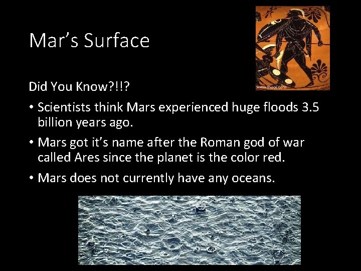 Mar’s Surface Did You Know? !!? • Scientists think Mars experienced huge floods 3.