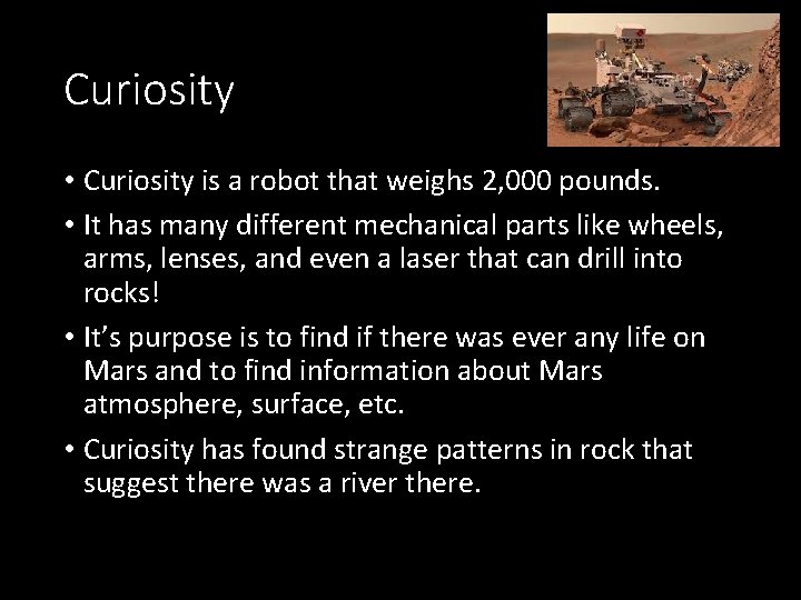 Curiosity • Curiosity is a robot that weighs 2, 000 pounds. • It has