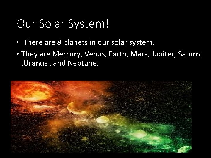 Our Solar System! • There are 8 planets in our solar system. • They