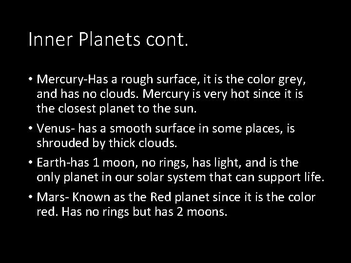 Inner Planets cont. • Mercury-Has a rough surface, it is the color grey, and