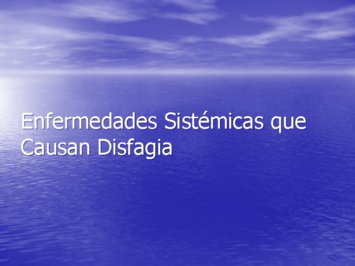 Enfermedades Sistémicas que Causan Disfagia Enfermedades Sistémicas que Causan Disfagia