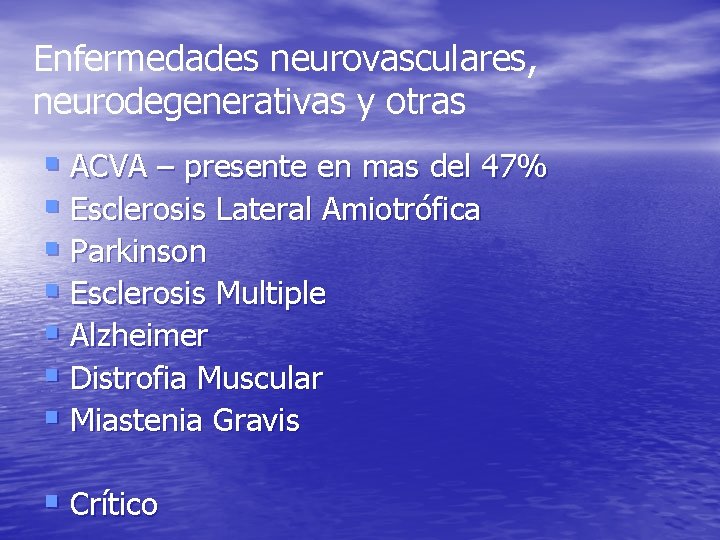 Enfermedades neurovasculares, neurodegenerativas y otras § ACVA – presente en mas del 47% § Enfermedades neurovasculares, neurodegenerativas y otras § ACVA – presente en mas del 47% §