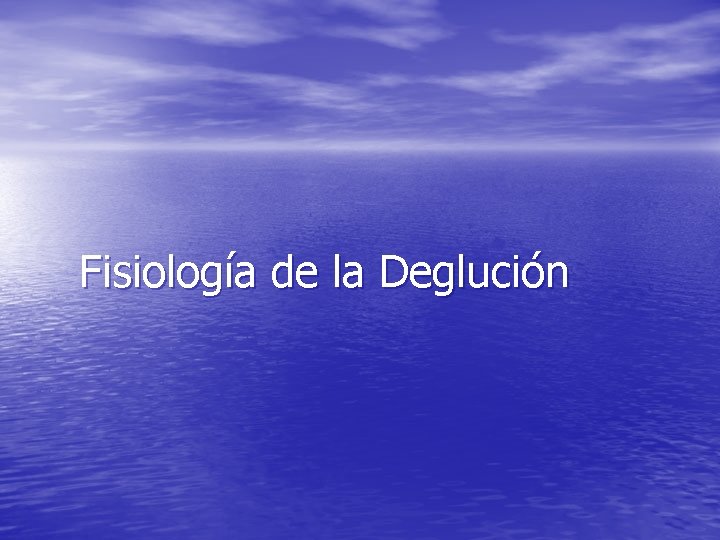 Fisiología de la Deglución Fisiología de la Deglución