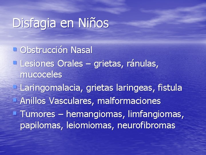Disfagia en Niños § Obstrucción Nasal § Lesiones Orales – grietas, ránulas, mucoceles § Disfagia en Niños § Obstrucción Nasal § Lesiones Orales – grietas, ránulas, mucoceles §