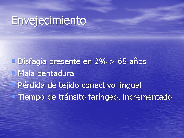 Envejecimiento § Disfagia presente en 2% > 65 años § Mala dentadura § Pérdida Envejecimiento § Disfagia presente en 2% > 65 años § Mala dentadura § Pérdida