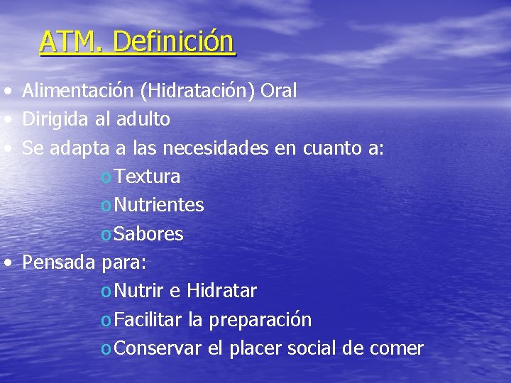 ATM. Definición • Alimentación (Hidratación) Oral • Dirigida al adulto • Se adapta a ATM. Definición • Alimentación (Hidratación) Oral • Dirigida al adulto • Se adapta a
