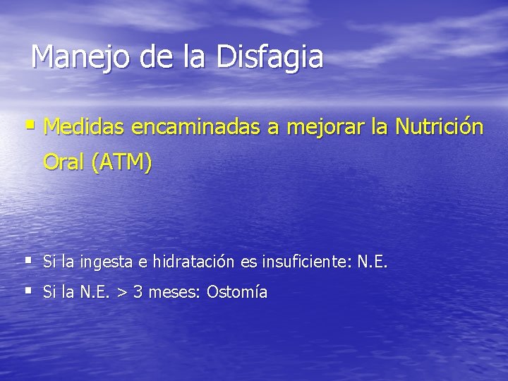 Manejo de la Disfagia § Medidas encaminadas a mejorar la Nutrición Oral (ATM) § Manejo de la Disfagia § Medidas encaminadas a mejorar la Nutrición Oral (ATM) §