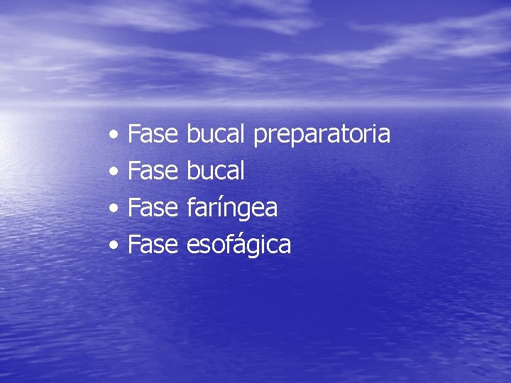 • Fase bucal preparatoria bucal faríngea esofágica • Fase bucal preparatoria bucal faríngea esofágica