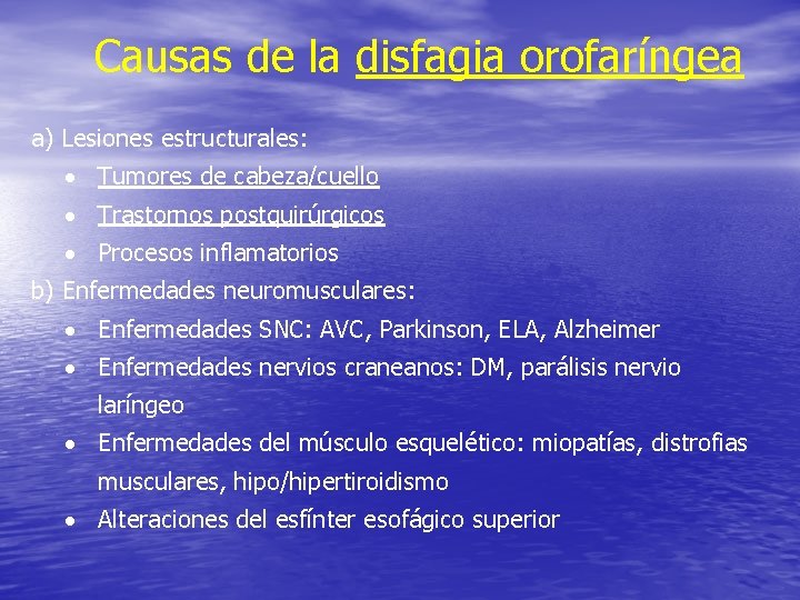 Causas de la disfagia orofaríngea a) Lesiones estructurales: · Tumores de cabeza/cuello · Trastornos Causas de la disfagia orofaríngea a) Lesiones estructurales: · Tumores de cabeza/cuello · Trastornos