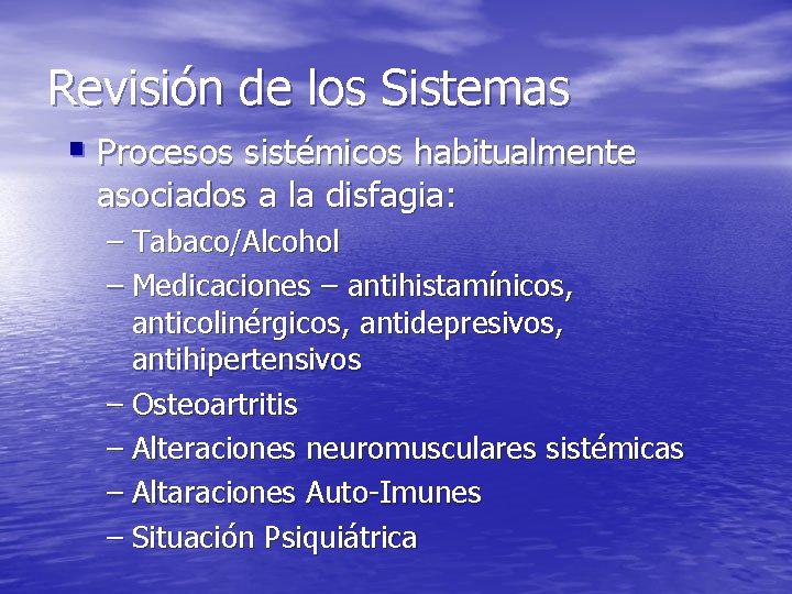 Revisión de los Sistemas § Procesos sistémicos habitualmente asociados a la disfagia: – Tabaco/Alcohol Revisión de los Sistemas § Procesos sistémicos habitualmente asociados a la disfagia: – Tabaco/Alcohol